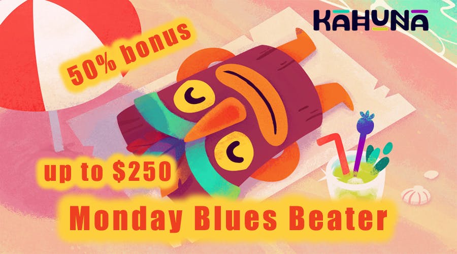 Have fun Monday and 50% bonus up to $250 with the Kahuna Casino