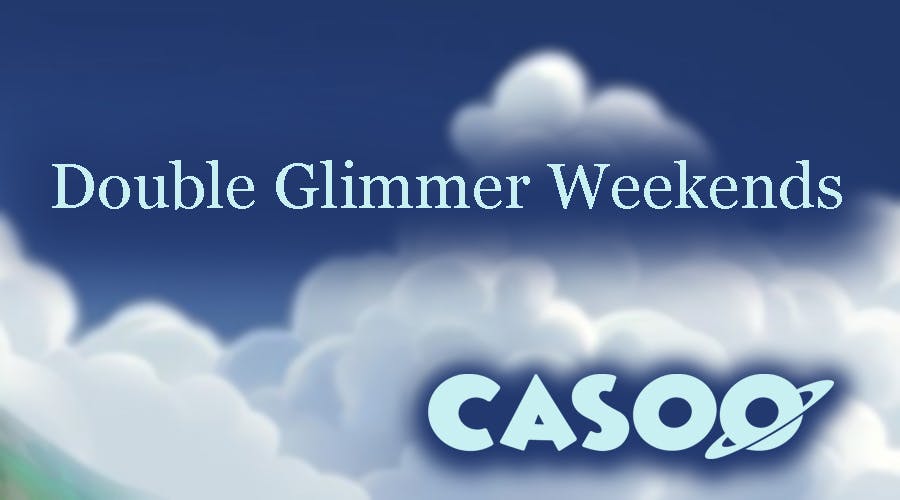 Double Glimmer Weekends with Casoo